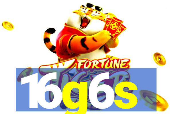 16g6s