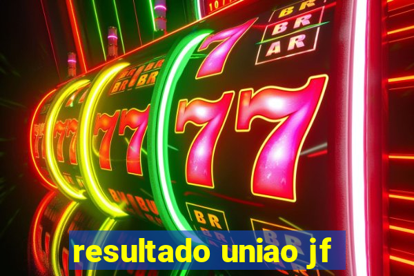 resultado uniao jf