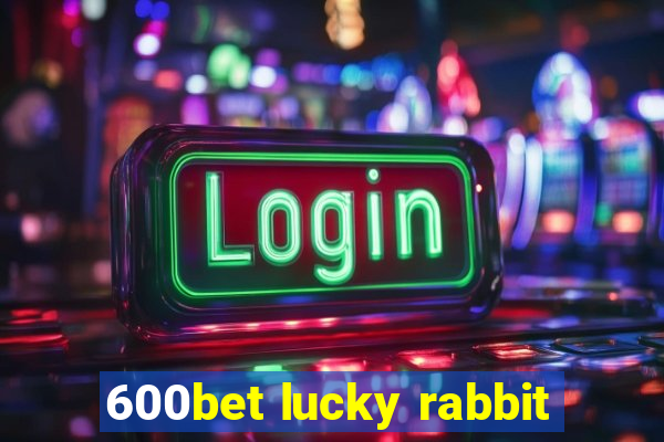 600bet lucky rabbit