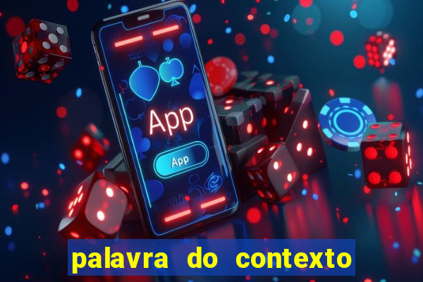 palavra do contexto de hoje 488