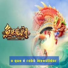o que é robô investidor