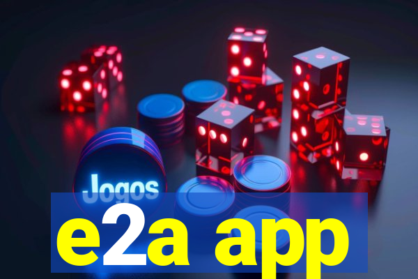 e2a app