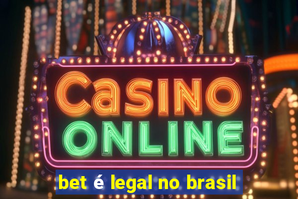 bet é legal no brasil