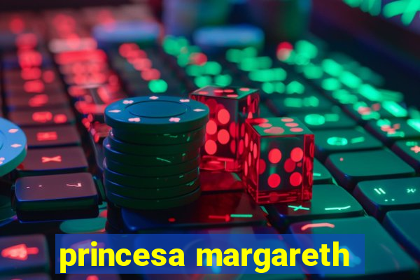 princesa margareth
