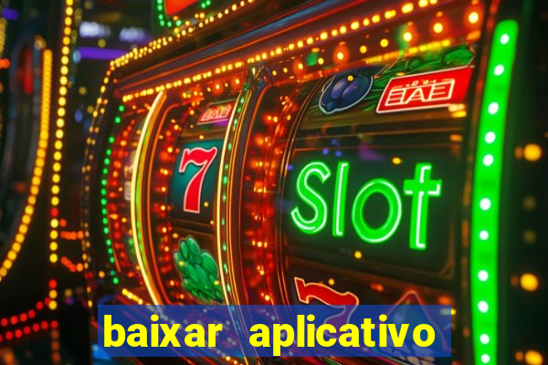 baixar aplicativo do jogo do tigrinho