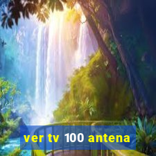 ver tv 100 antena