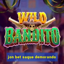 jon bet saque demorando