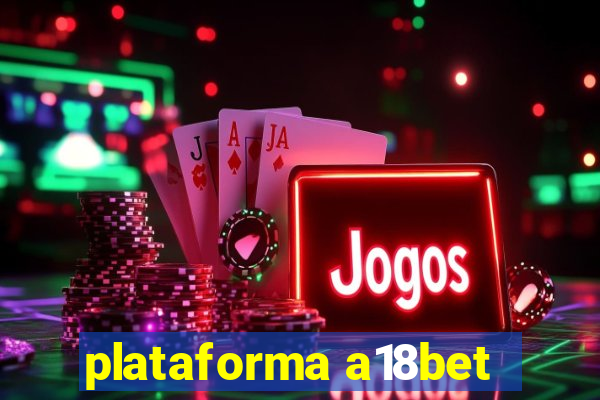 plataforma a18bet