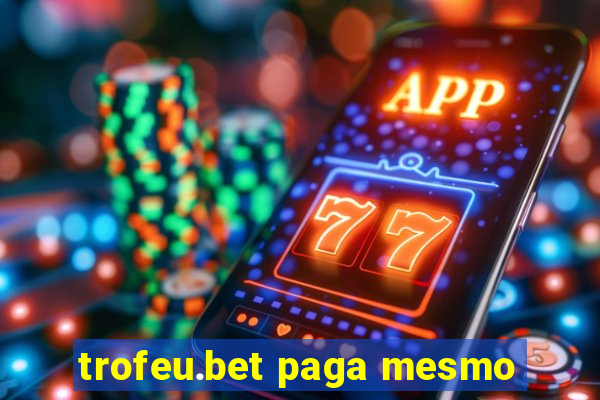 trofeu.bet paga mesmo