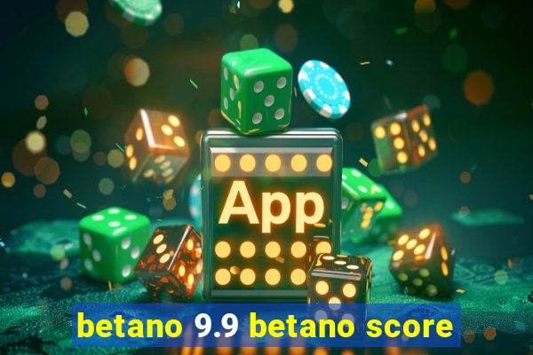 betano 9.9 betano score