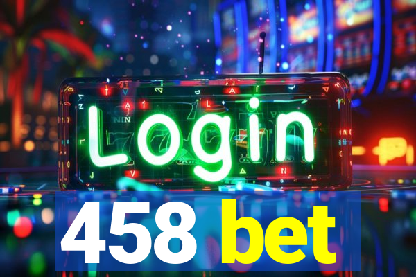 458 bet