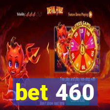 bet 460