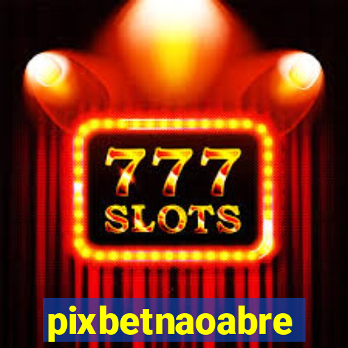 pixbetnaoabre