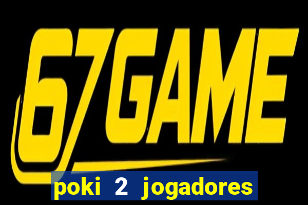 poki 2 jogadores fogo e água