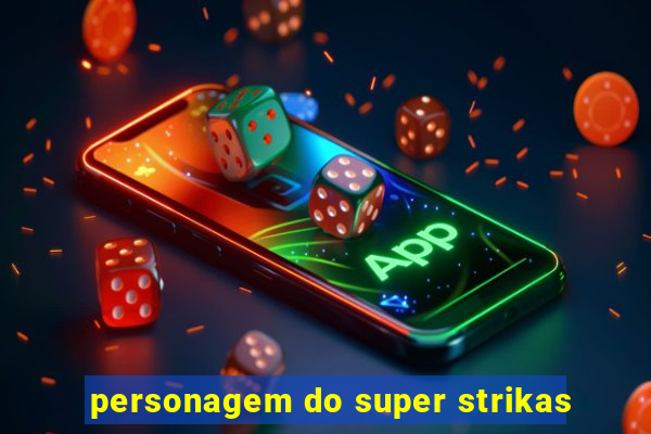 personagem do super strikas