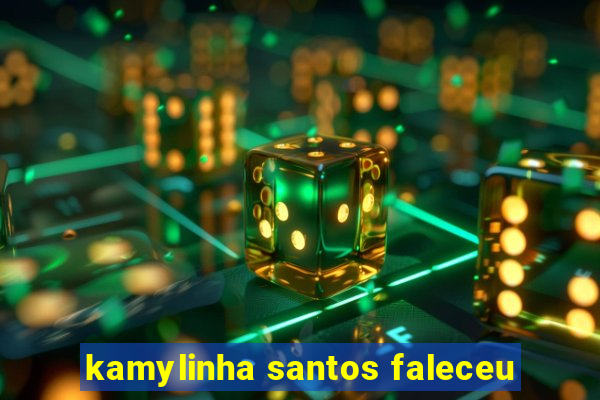 kamylinha santos faleceu