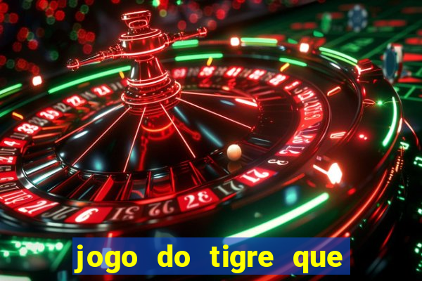 jogo do tigre que paga dinheiro de verdade