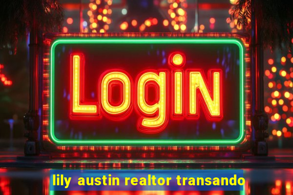 lily austin realtor transando