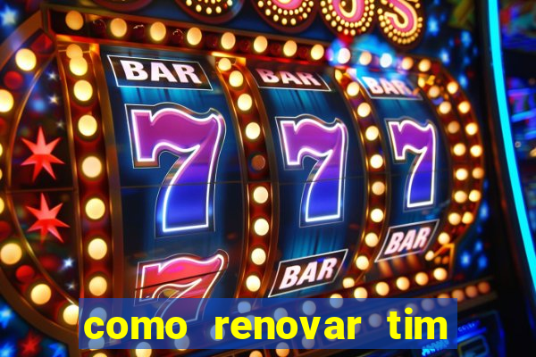 como renovar tim beta antes do prazo
