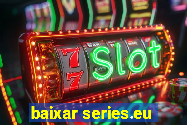 baixar series.eu