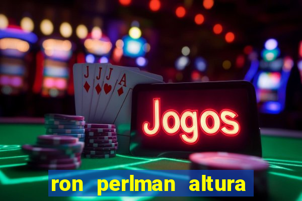 ron perlman altura e peso