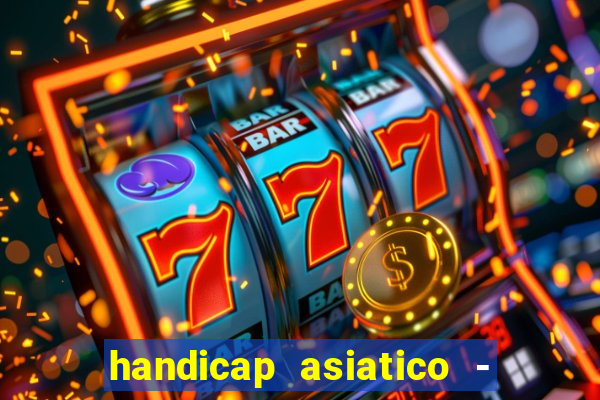 handicap asiatico - 1 o que significa