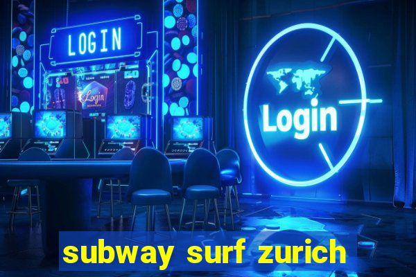 subway surf zurich