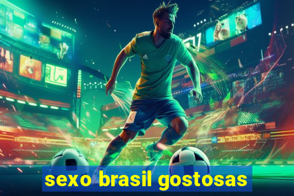 sexo brasil gostosas