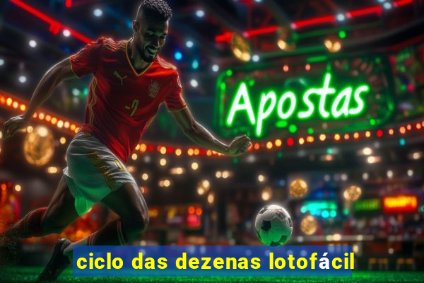 ciclo das dezenas lotofácil