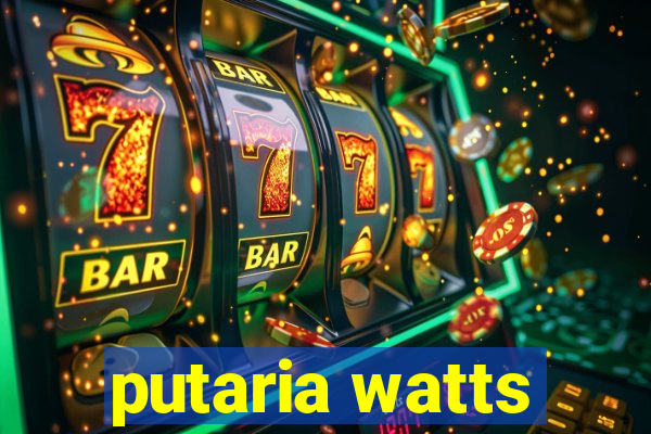 putaria watts