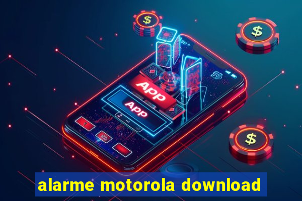 alarme motorola download