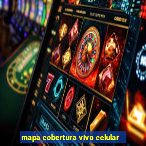 mapa cobertura vivo celular