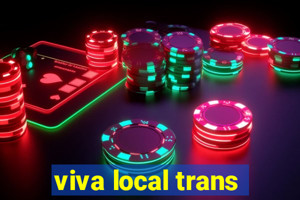 viva local trans