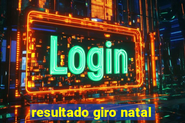 resultado giro natal