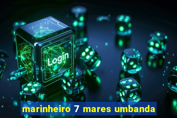 marinheiro 7 mares umbanda