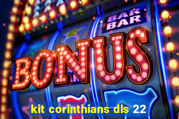 kit corinthians dls 22