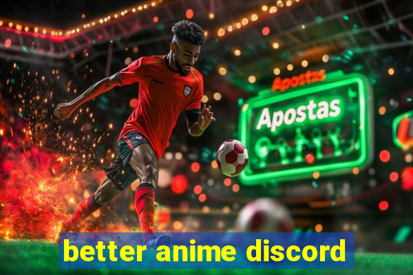 better anime discord
