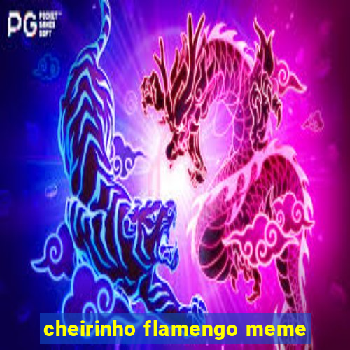 cheirinho flamengo meme