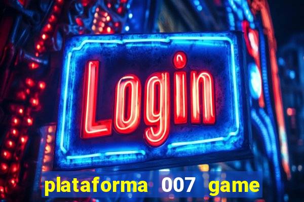 plataforma 007 game é confiável