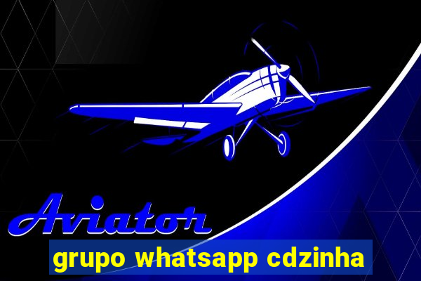 grupo whatsapp cdzinha