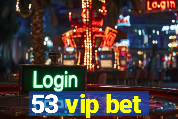 53 vip bet
