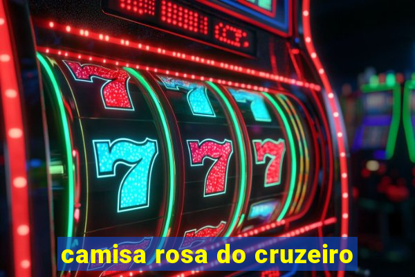 camisa rosa do cruzeiro