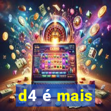 d4 é mais