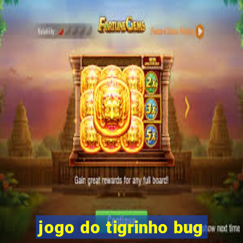 jogo do tigrinho bug