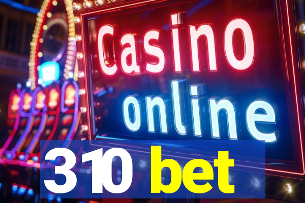 310 bet