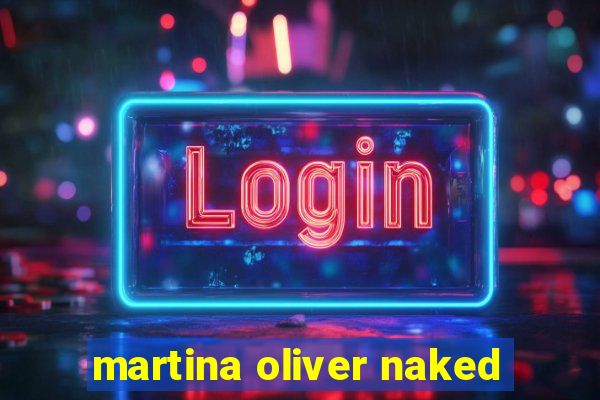 martina oliver naked