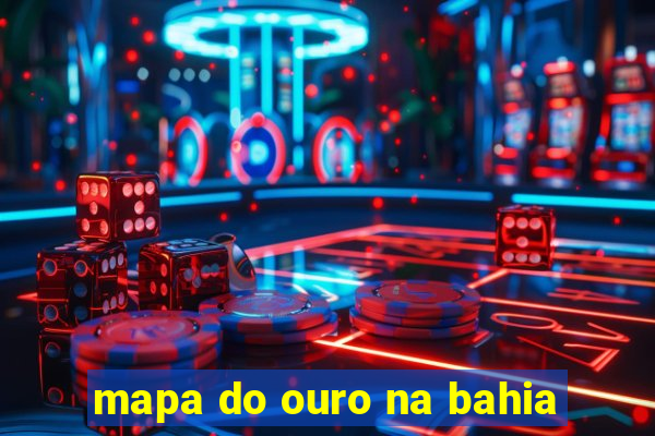 mapa do ouro na bahia