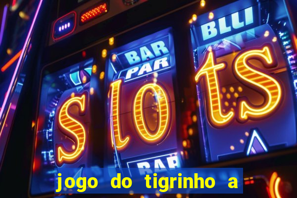 jogo do tigrinho a partir de r$ 1