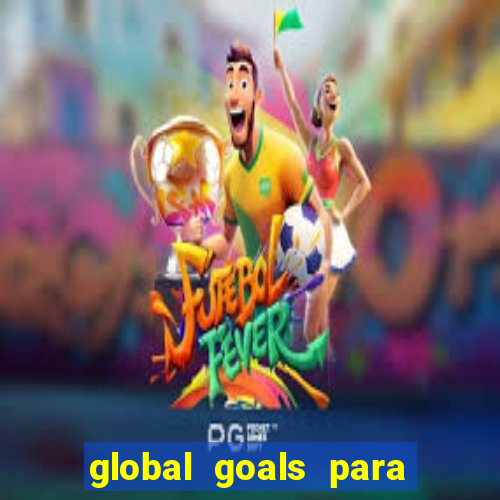 global goals para que serve