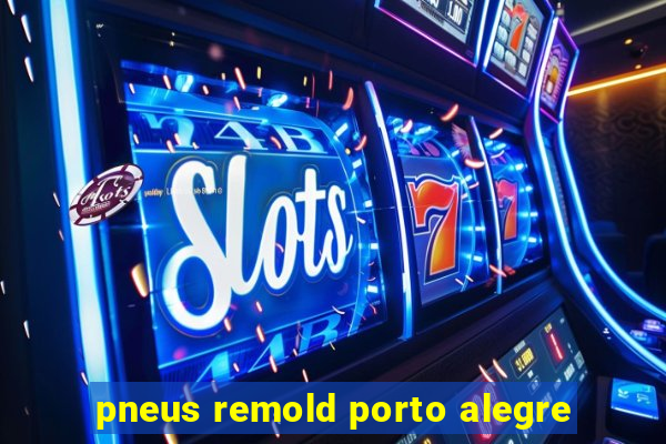 pneus remold porto alegre
